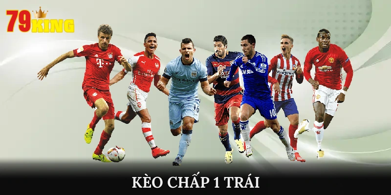 Thông Tin Về Kèo Chấp 1 Trái Cùng Cách Chơi Hiệu Quả